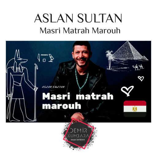 كلمات اغنية أصلان سلطان – Masri Matrah Marouh مكتوبة