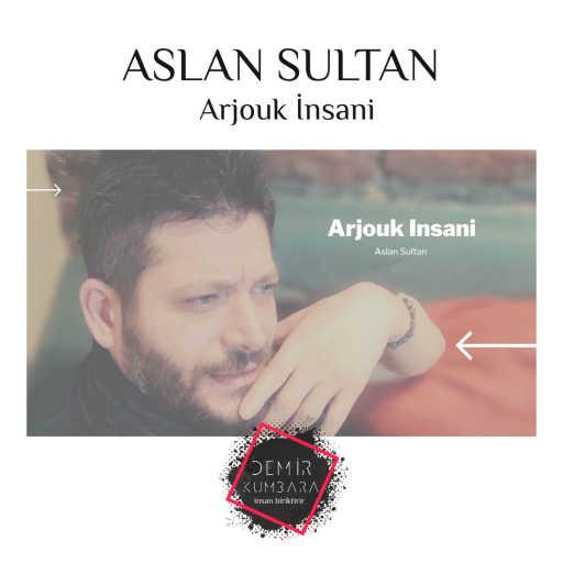 كلمات اغنية أصلان سلطان – Arjouk İnsani مكتوبة
