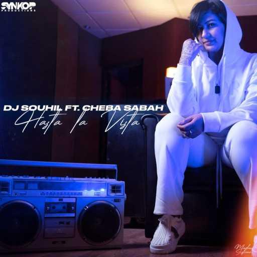 كلمات اغنية DJ Souhil – Hasta La Vista (feat. Cheba Sabah) مكتوبة