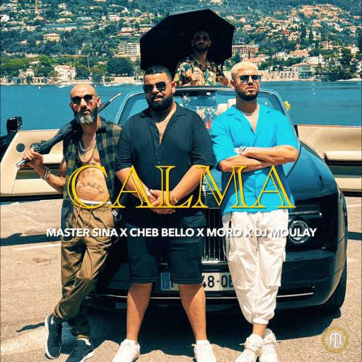 كلمات اغنية Master Sina, Cheb Bello & Moro – CALMA (feat. DJ Moulay) مكتوبة