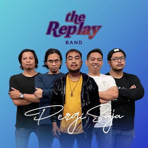 كلمات اغنية The Replay Band – Pergi Saja مكتوبة