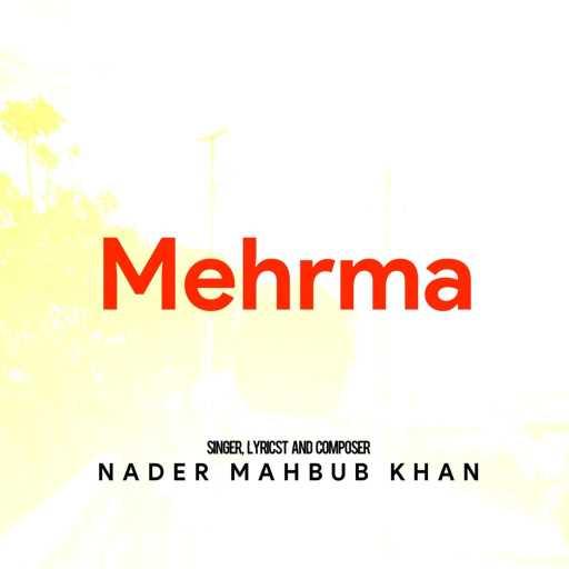 كلمات اغنية Nader Mahbub Khan – Mehrma مكتوبة