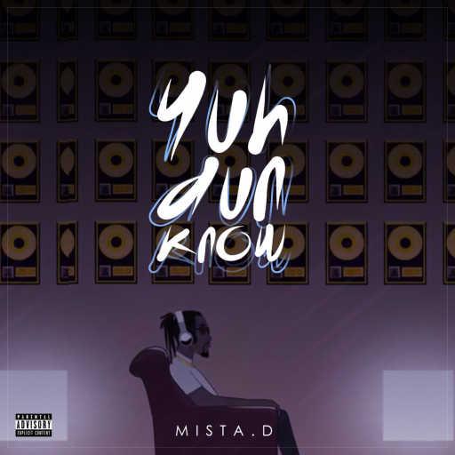 كلمات اغنية Mista.D – Yuh Don Know مكتوبة