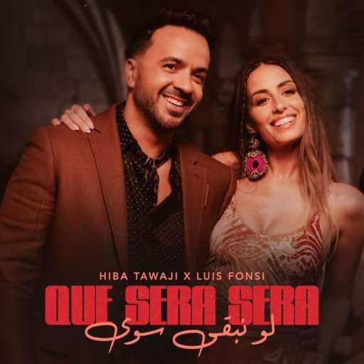 كلمات اغنية Hiba Tawaji & Luis Fonsi – Que Sera Sera (لو نبقى سوا) مكتوبة