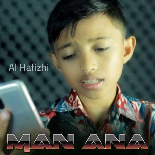 كلمات اغنية Al Hafizhi – Man Ana مكتوبة