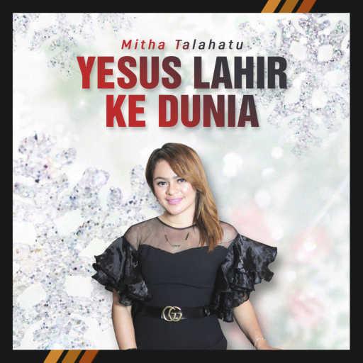 كلمات اغنية Mitha Talahatu – Yesus Lahir Ke Dunia مكتوبة