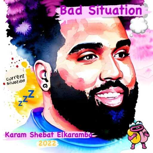 كلمات اغنية Karam Shebat elkaramba – Bad Situation مكتوبة