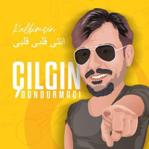 كلمات اغنية Çılgın Dondurmacı – Kalbimsin (انتى قلبى قلبى) مكتوبة