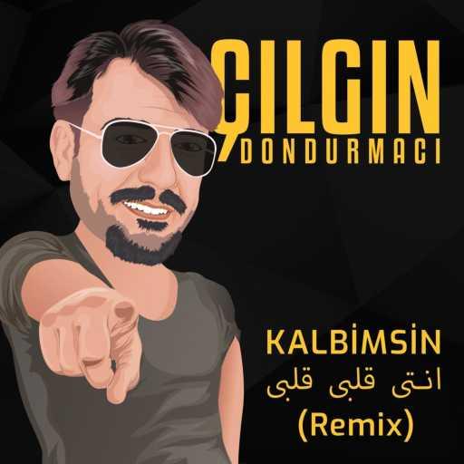 كلمات اغنية Çılgın Dondurmacı – Kalbimsin انتى قلبى قلبى (Remix) مكتوبة