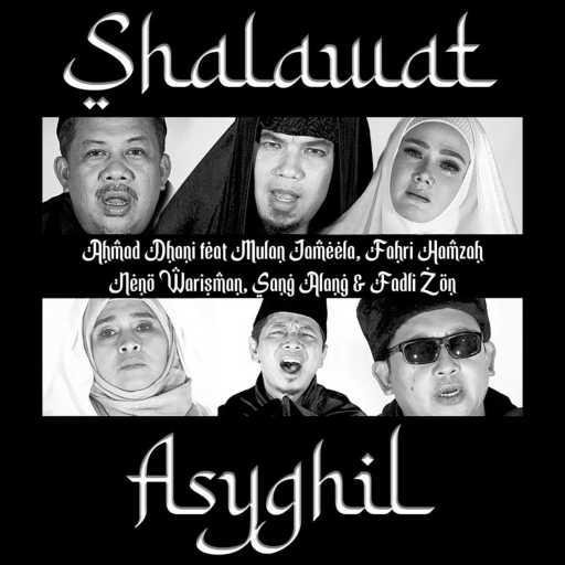 كلمات اغنية AHMAD DHANI – Shalawat Asyghil (feat. Mulan Jameela, Fahri Hamzah, Neno Warisman, Sang Alang & Fadli Zon) مكتوبة