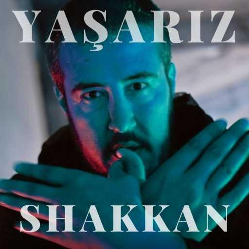 كلمات اغنية Shakkan – Yaşarız مكتوبة