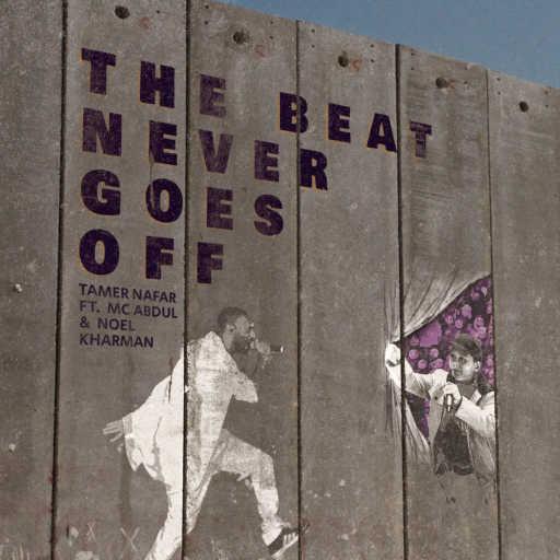 كلمات اغنية تامر نفار – The Beat Never Goes Off (feat. MC Abdul & Noel Kharman) مكتوبة