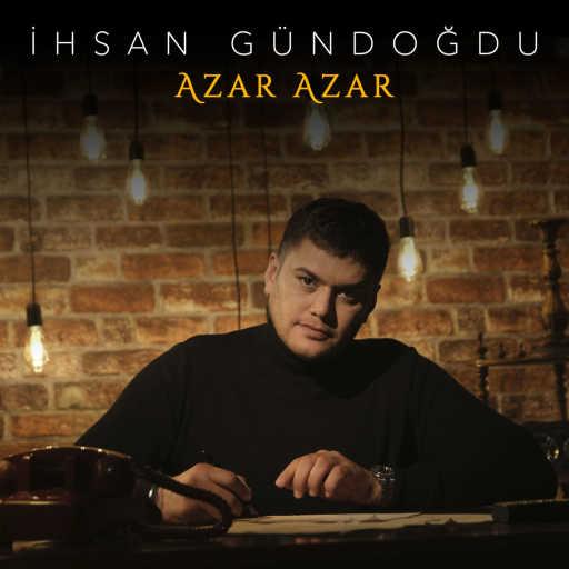 كلمات اغنية İhsan Gündoğdu – Azar Azar مكتوبة