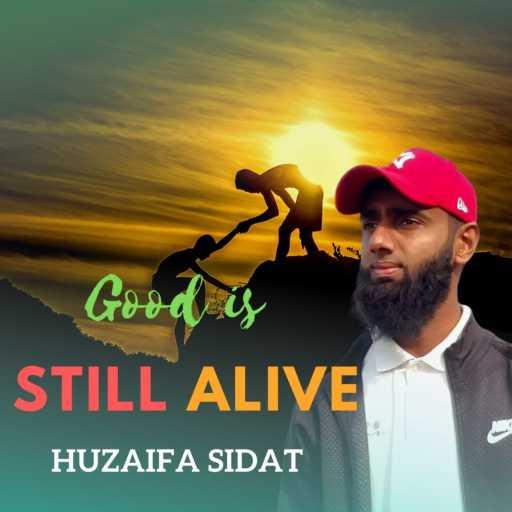 كلمات اغنية Huzaifa Sidat – Good is still alive – لا يزال الخير مكتوبة