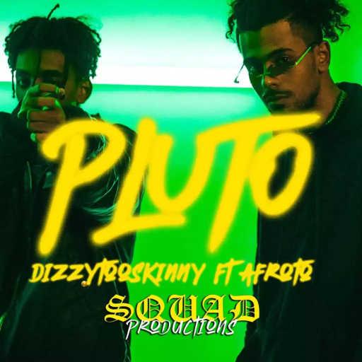 كلمات اغنية DizzyTooSkinny & Afroto – Pluto مكتوبة