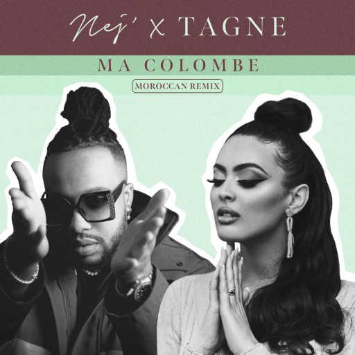 كلمات اغنية Nej & Tagne – Ma colombe (Moroccan Remix) مكتوبة