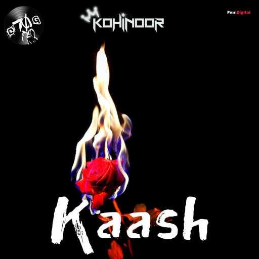 كلمات اغنية Kohinoor – Kaash مكتوبة