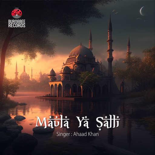 كلمات اغنية Ahaad Khan – Maula Ya Salli مكتوبة