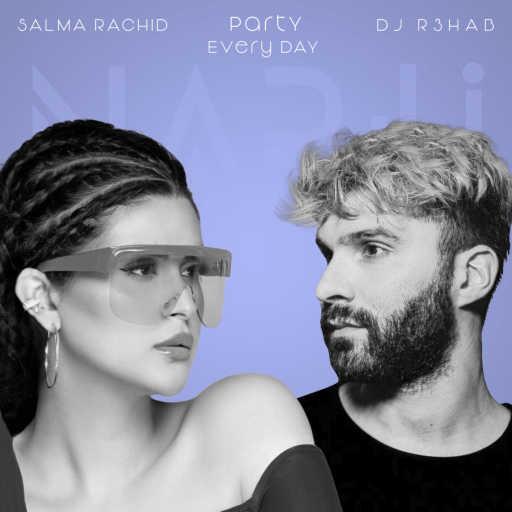 كلمات اغنية Salma Rachid & R3HAB – Party Every Day مكتوبة