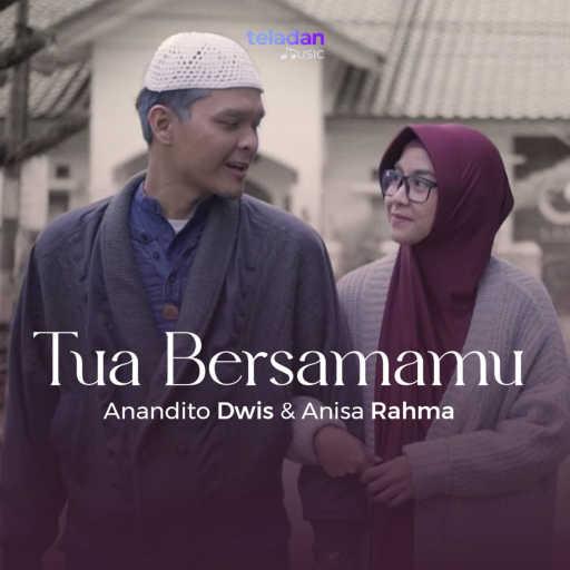 كلمات اغنية Anandito Dwis & Anisa Rahma – Tua Bersamamu مكتوبة
