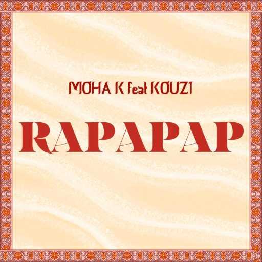 كلمات اغنية Moha K & Kouz1 – Rapapap مكتوبة