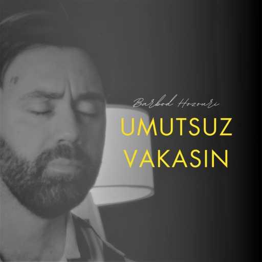 كلمات اغنية Barbod Hozouri – Umutsuz Vakasın (Bakustic Version) مكتوبة