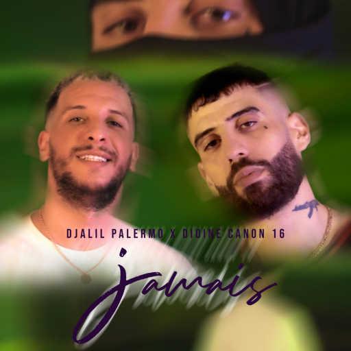 كلمات اغنية Didine Canon 16 & Djalil Palermo – Jamais مكتوبة