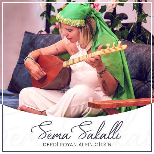 كلمات اغنية Sema Sakallı – Derdi Koyan Alsın Gitsin مكتوبة
