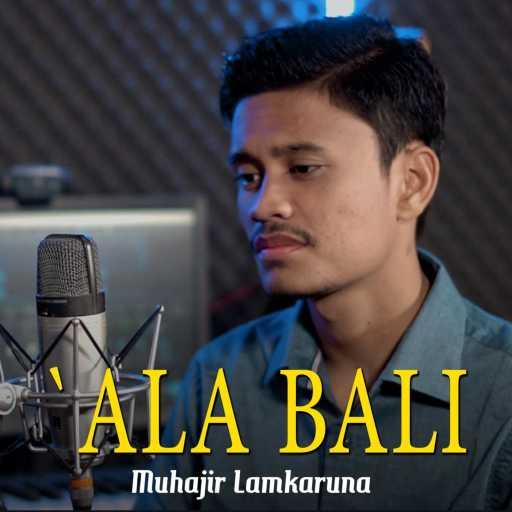 كلمات اغنية Muhajir Lamkaruna – `Ala Bali مكتوبة