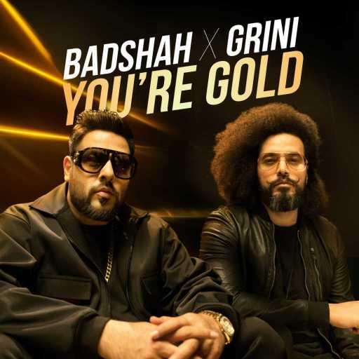 كلمات اغنية Badshah – You’re Gold (feat. Grini) مكتوبة