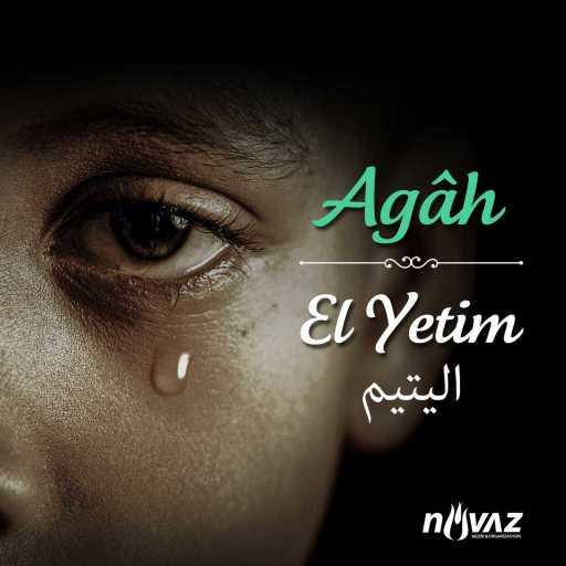 كلمات اغنية Agâh – El Yetim/Yetim Kasidesi مكتوبة