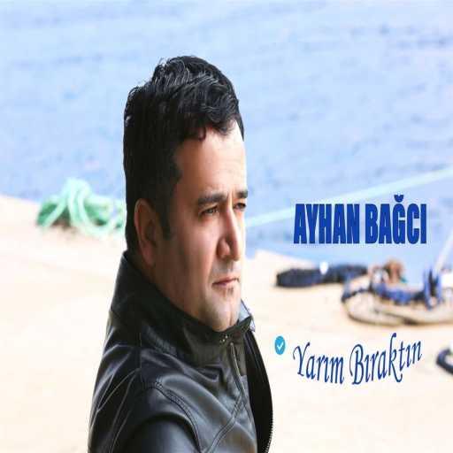 كلمات اغنية Ayhan Bağcı – Yarım Bıraktın مكتوبة