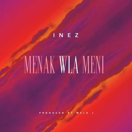 كلمات اغنية Inez – Menak Wla Meni مكتوبة