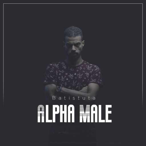 كلمات اغنية باتيستوتا – Alpha Male مكتوبة