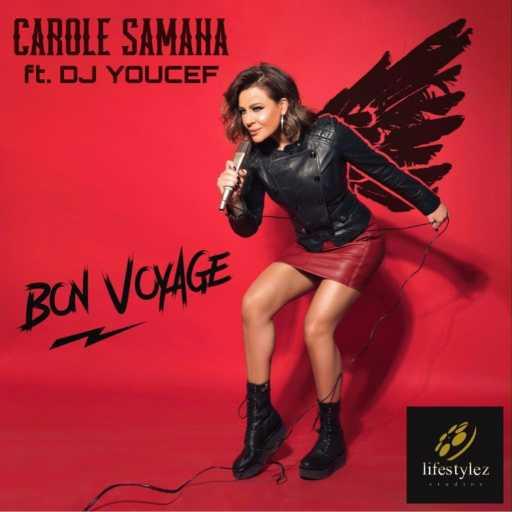 كلمات اغنية كارول سماحة – Bon Voyage (Ft. DJ Youcef) مكتوبة