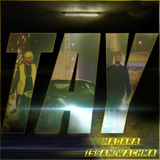 كلمات اغنية MADARA – TAY TAY (feat. Issam Wachma) مكتوبة