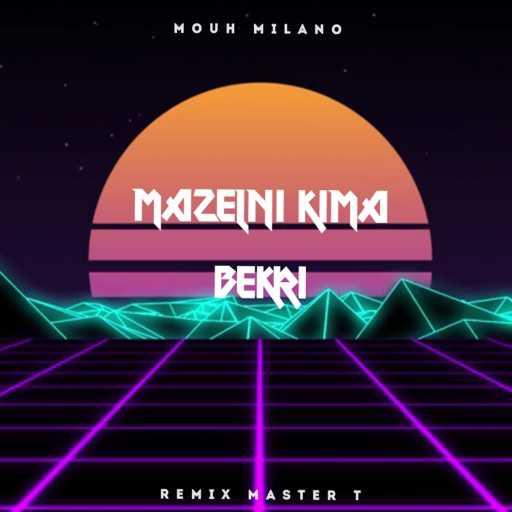 كلمات اغنية موح ميلانو – Mazelni Kima Bekri (Remix Master T) مكتوبة