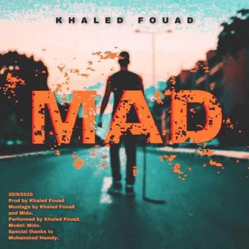 كلمات اغنية خالد فؤاد – ماد مكتوبة