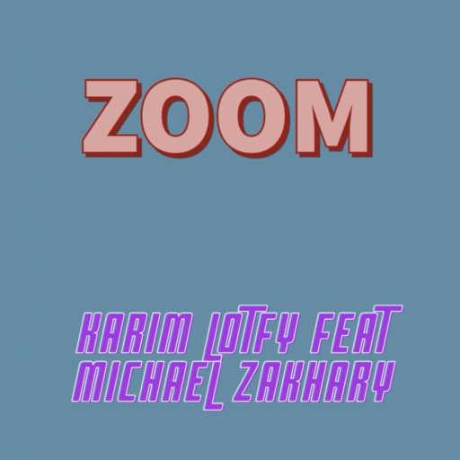 كلمات اغنية Karim Lotfy – زوم(مع زخاري) مكتوبة