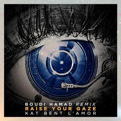 كلمات اغنية Boudi Hamad – Raise Your Gaze مكتوبة